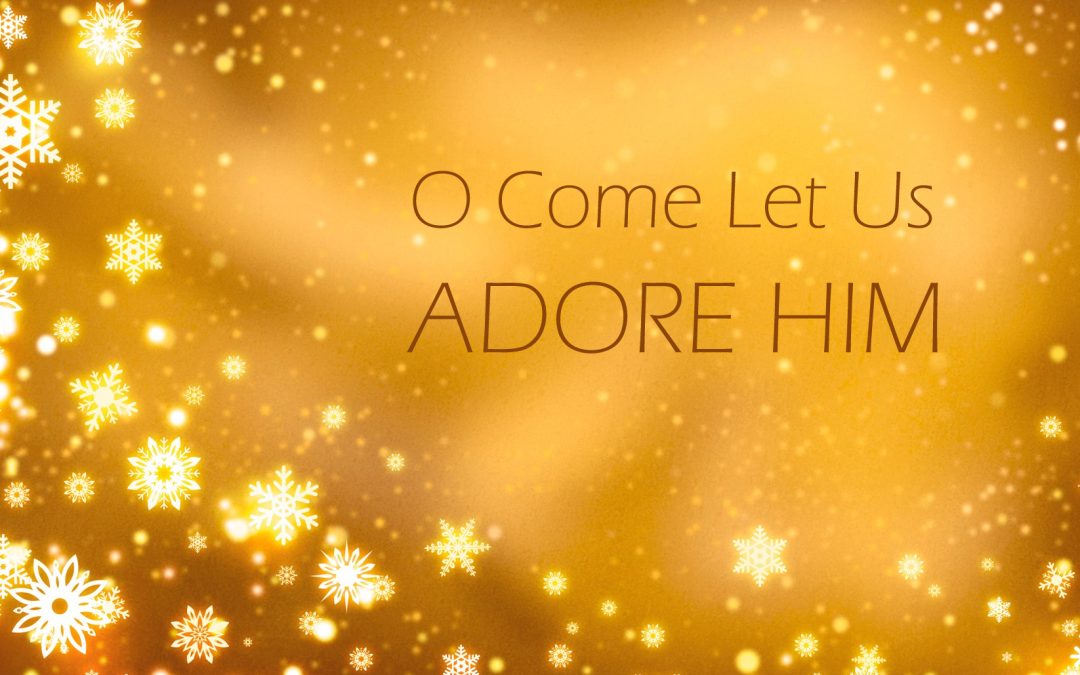 O Come Let Us Adore Him